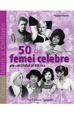50 de femei celebre ale secolului al XX-lea ale