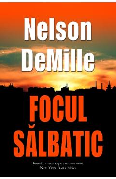 Focul salbatic – Nelson Demille Beletristica 2022