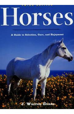 Horses: A Guide to Selection, Care, and Enjoyment - J. Warren Evans