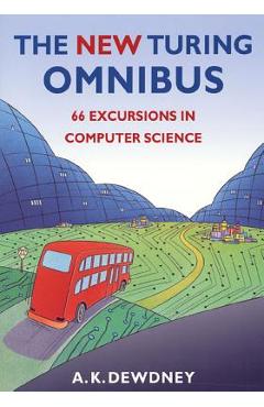 The New Turing Omnibus: Sixty-Six Excursions in Computer Science - A. K. Dewdney