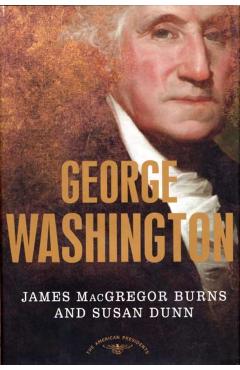 George Washington: The 1st President, 1789-1797 - James Macgregor Burns