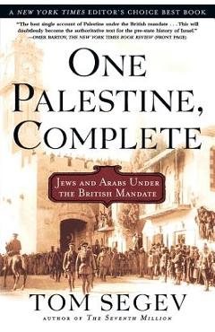 One Palestine, Complete: Jews and Arabs Under the British Mandate - Tom Segev