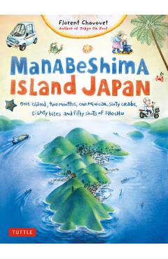 Manabeshima Island Japan: One Island, Two Months, One Minicar, Sixty Crabs, Eighty Bites and Fifty Shots of Shochu - Florent Chavouet