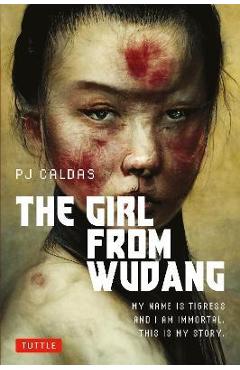 The girl from wudang: a novel: my name is tigress and i am immortal. this is my story. - pj caldas