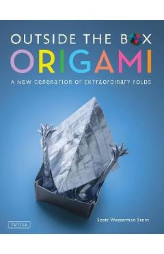 Outside the Box Origami: A New Generation of Extraordinary Folds: Includes Origami Book with 20 Projects Ranging from Easy to Complex - Scott Wasserman Stern