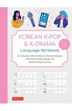 Korean K-Pop and K-Drama Language Workbook: A Complete Introduction to Korean Hangul with 108 Gridded Sheets for Handwriting Practice (Free Online Aud - Tuttle Studio