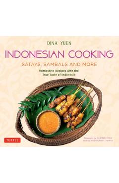 Indonesian Cooking: Satays, Sambals and More: Homestyle Recipes with the True Taste of Indonesia - Dina Yuen