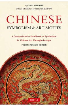 Chinese Symbolism & Art Motifs Fourth Revised Edition: A Comprehensive Handbook on Symbolism in Chinese Art Through the Ages - Charles Alfred Speed Williams