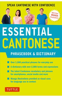 Essential Cantonese Phrasebook & Dictionary: Speak Cantonese with Confidence (Cantonese Chinese Phrasebook & Dictionary with Manga Illustrations) - Martha Tang