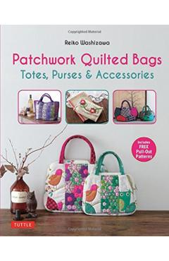 Patchwork Quilted Bags: Totes, Purses and Accessories - Reiko Washizawa