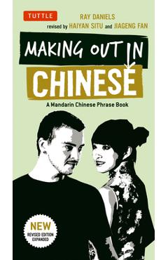 Making Out in Chinese: A Mandarin Chinese Phrase Book - Ray Daniels