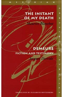 The Instant of My Death /Demeure: Fiction and Testimony - Maurice Blanchot
