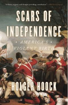 Scars of Independence: America's Violent Birth - Holger Hoock