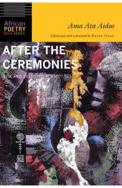 After the Ceremonies: New and Selected Poems - Ama Ata Aidoo