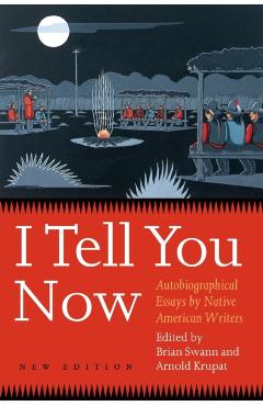I Tell You Now (Second Edition): Autobiographical Essays by Native American Writers - Arnold Krupat