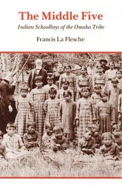 The middle five: indian schoolboys of the omaha tribe - francis la flesche