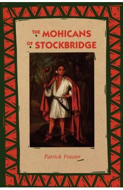 The Mohicans of Stockbridge - Patrick Frazier