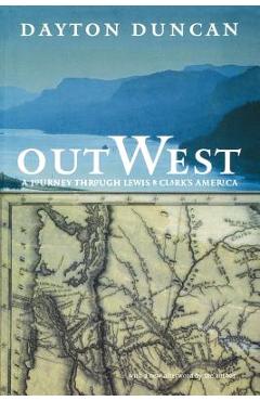 Out West: A Journey Through Lewis and Clark\'s America - Dayton Duncan