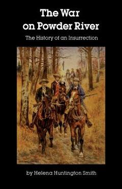 The War on Powder River - Helena Huntington Smith