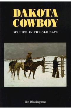 Dakota Cowboy: My Life in the Old Days - Ike Blasingame