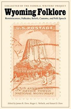 Wyoming Folklore: Reminiscences, Folktales, Beliefs, Customs, and Folk Speech - James R. Dow