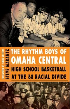 The Rhythm Boys of Omaha Central: High School Basketball at the '68 Racial Divide - Steve Marantz