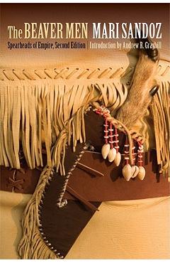 The Beaver Men: Spearheads of Empire, Second Edition - Mari Sandoz