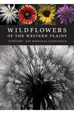 Wildflowers of the Western Plains: A Field Guide - Zoe Merriman Kirkpatrick