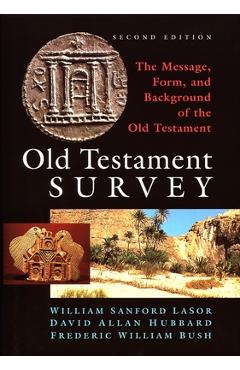 Old Testament Survey: The Message, Form, and Background of the Old Testament - David Allan Hubbard
