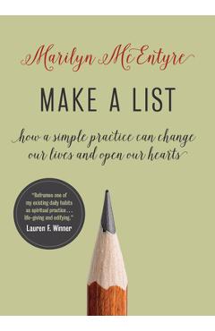 Make a List: How a Simple Practice Can Change Our Lives and Open Our Hearts - Marilyn Mcentyre