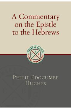 A Commentary on the Epistle to the Hebrews - Philip Edgcumbe Hughes