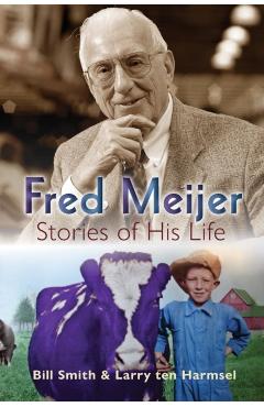 Fred Meijer: Stories of His Life - Bill Smith