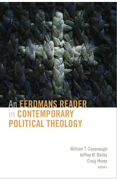 Eerdmans Reader in Contemporary Political Theology - William T. Cavanaugh