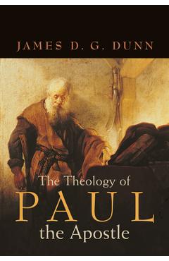 The Theology of Paul the Apostle - James D. G. Dunn