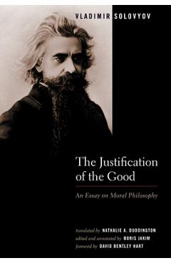 The Justification of the Good: An Essay on Moral Philosophy - Vladimir Solovyov