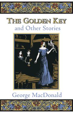 The Golden Key and Other Stories - George Macdonald