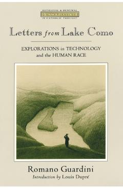 Letters from Lake Como: Explorations on Technology and the Human Race - Romano Guardini