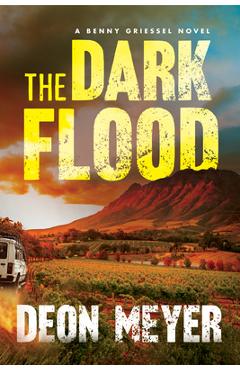 The Dark Flood: A Benny Griessel Novel - Deon Meyer