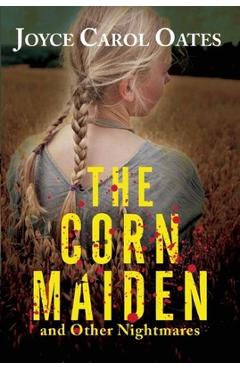 The Corn Maiden: And Other Nightmares - Joyce Carol Oates