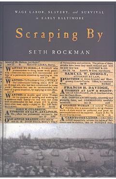 Scraping by: Wage Labor, Slavery, and Survival in Early Baltimore - Seth Rockman