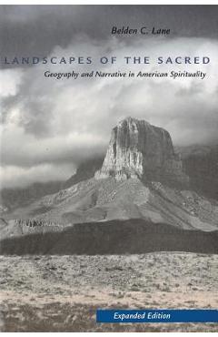 Landscapes of the Sacred: Geography and Narrative in American Spirituality (Expanded) - Belden C. Lane