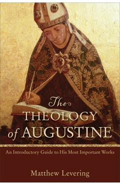 Theology of Augustine - Matthew Levering
