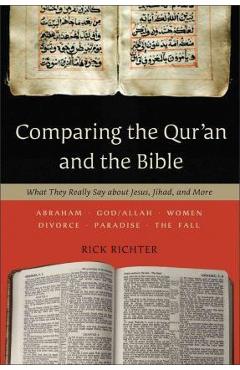 Comparing the qur'an and the bible: what they really say about jesus, jihad, and more - rick richter