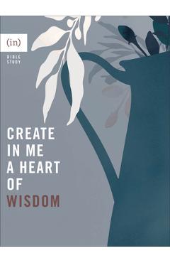 Create in Me a Heart of Wisdom - (in)courage