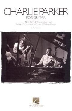 Charlie Parker for Guitar: Note-For-Note Transcriptions and Detailed Performance Notes for 18 Bebop Classics - Mark Voelpel