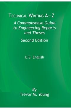 Technical Writing A-Z: A Commonsense Guide to Engineering Reports and Theses, Second Edition, U.S. English - Trevor M. Young