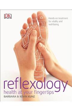 Reflexology: Hands-On Treatment for Vitality and Well-Being - Barbara Kunz