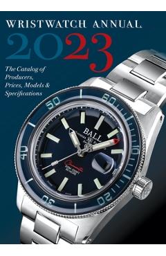 Wristwatch Annual 2023: The Catalog of Producers, Prices, Models, and Specifications - Peter Braun