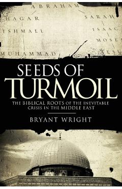 Seeds of Turmoil: The Biblical Roots of the Inevitable Crisis in the Middle East - Bryant Wright
