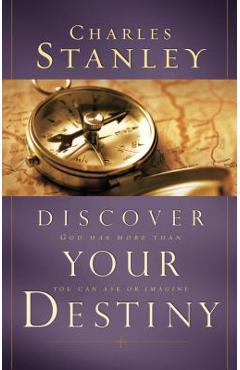 Discover Your Destiny: God Has More Than You Can Ask or Imagine - Charles F. Stanley
